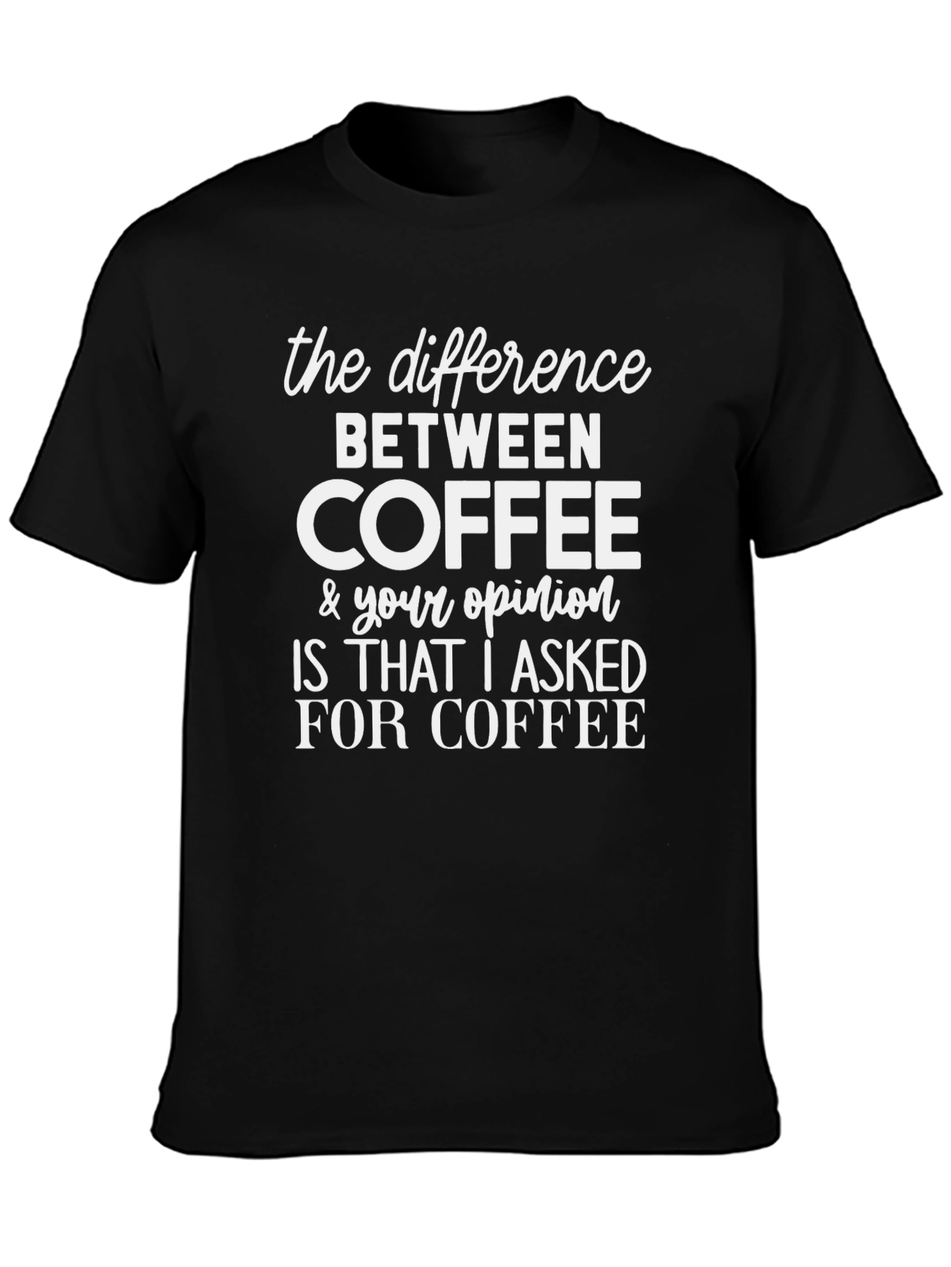 Coffee vs Opinion Graphic Tee - Sarcastic T-Shirt