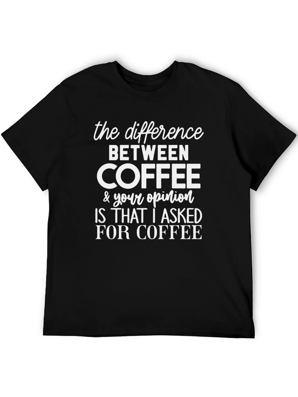 Coffee vs Opinion Graphic Tee - Sarcastic T-Shirt