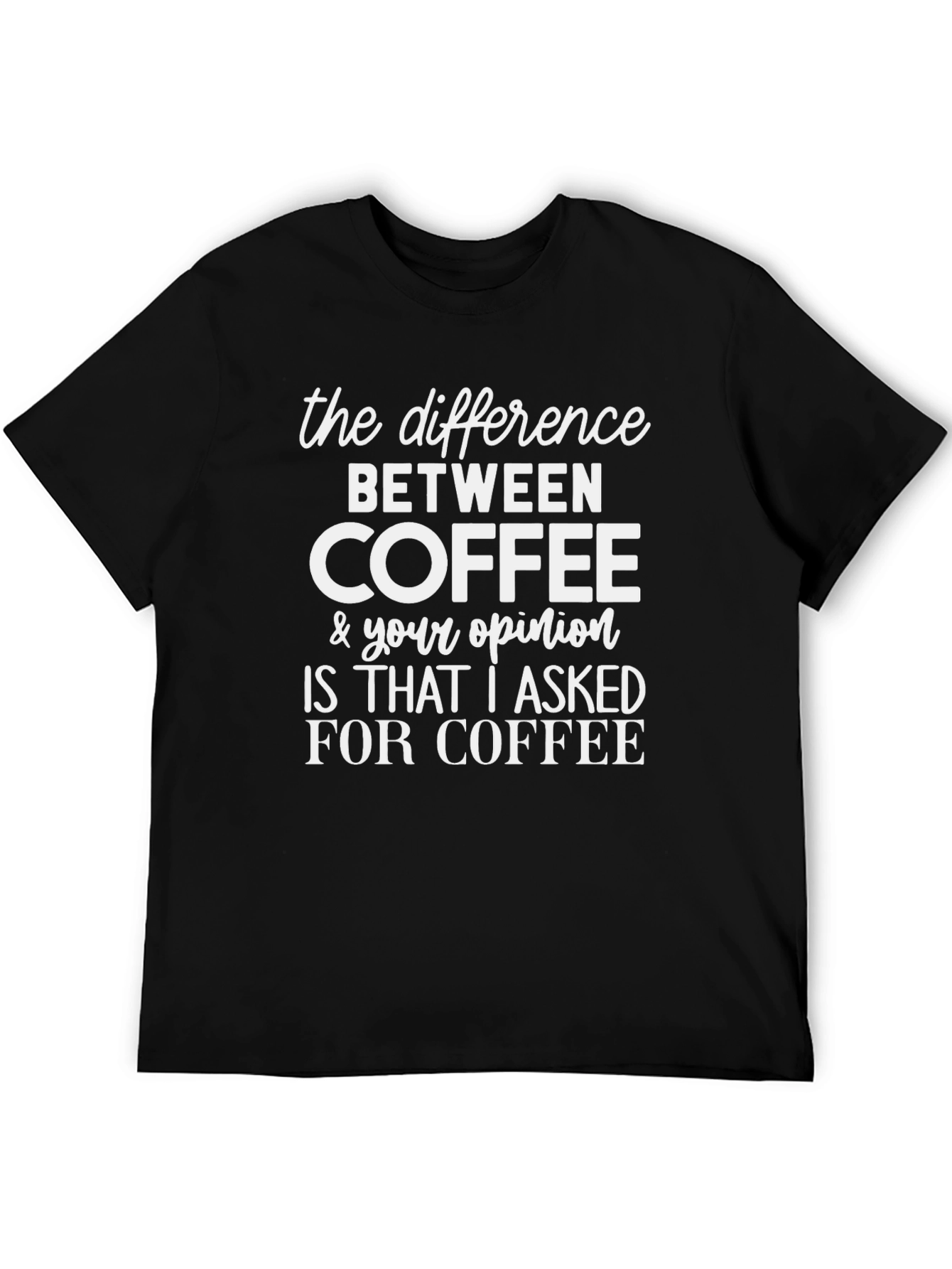 Coffee vs Opinion Graphic Tee - Sarcastic T-Shirt