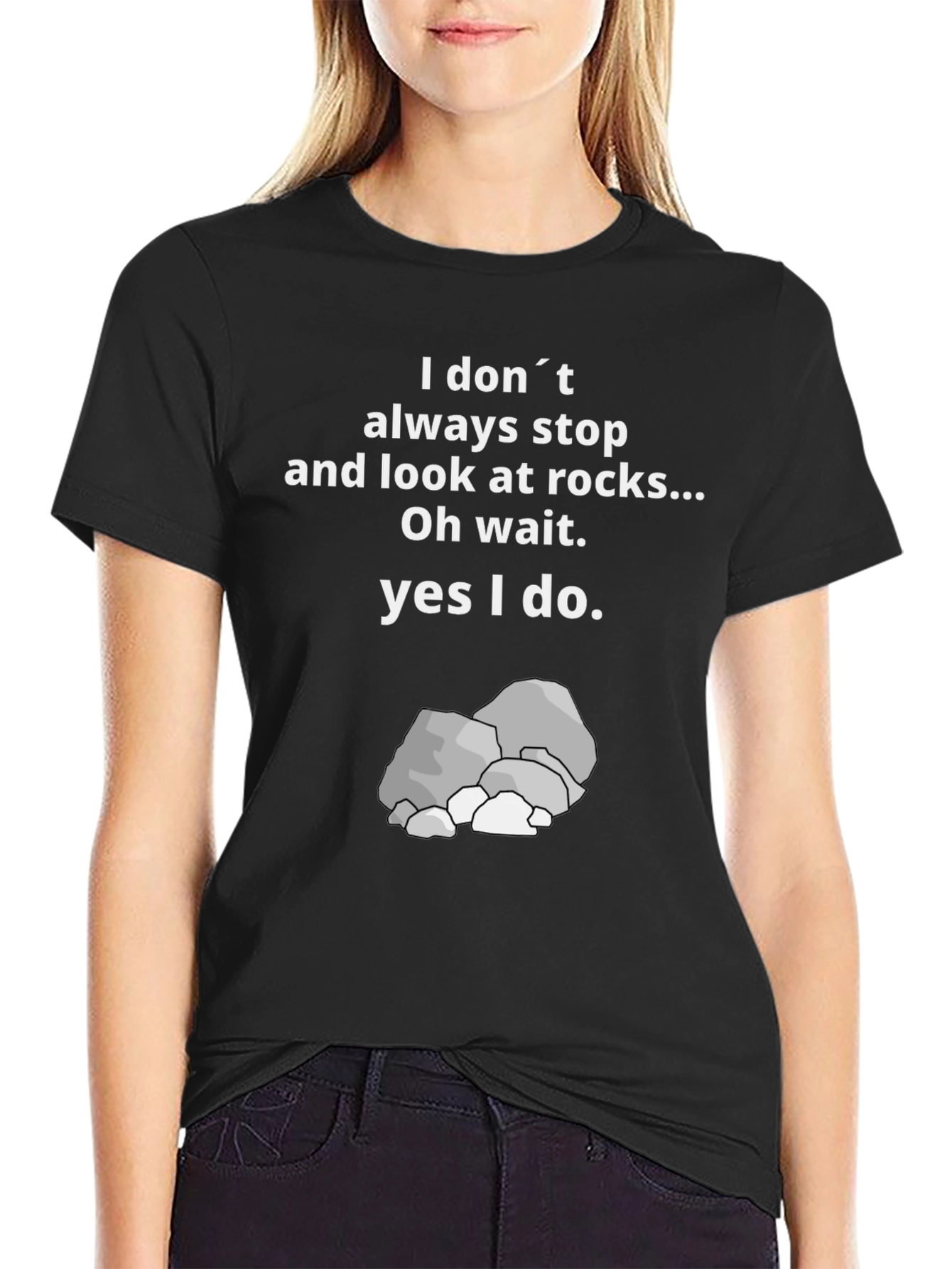 Funny Rock Lover T-Shirt: I Dont Always Stop & Look at Rocks