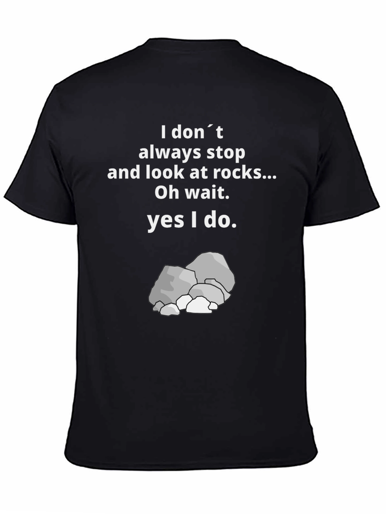 Funny Rock Lover T-Shirt: I Dont Always Stop & Look at Rocks