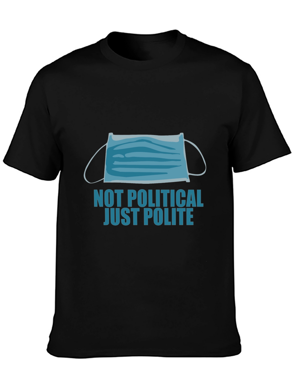 Not Political Just Polite Face Mask Graphic Tee