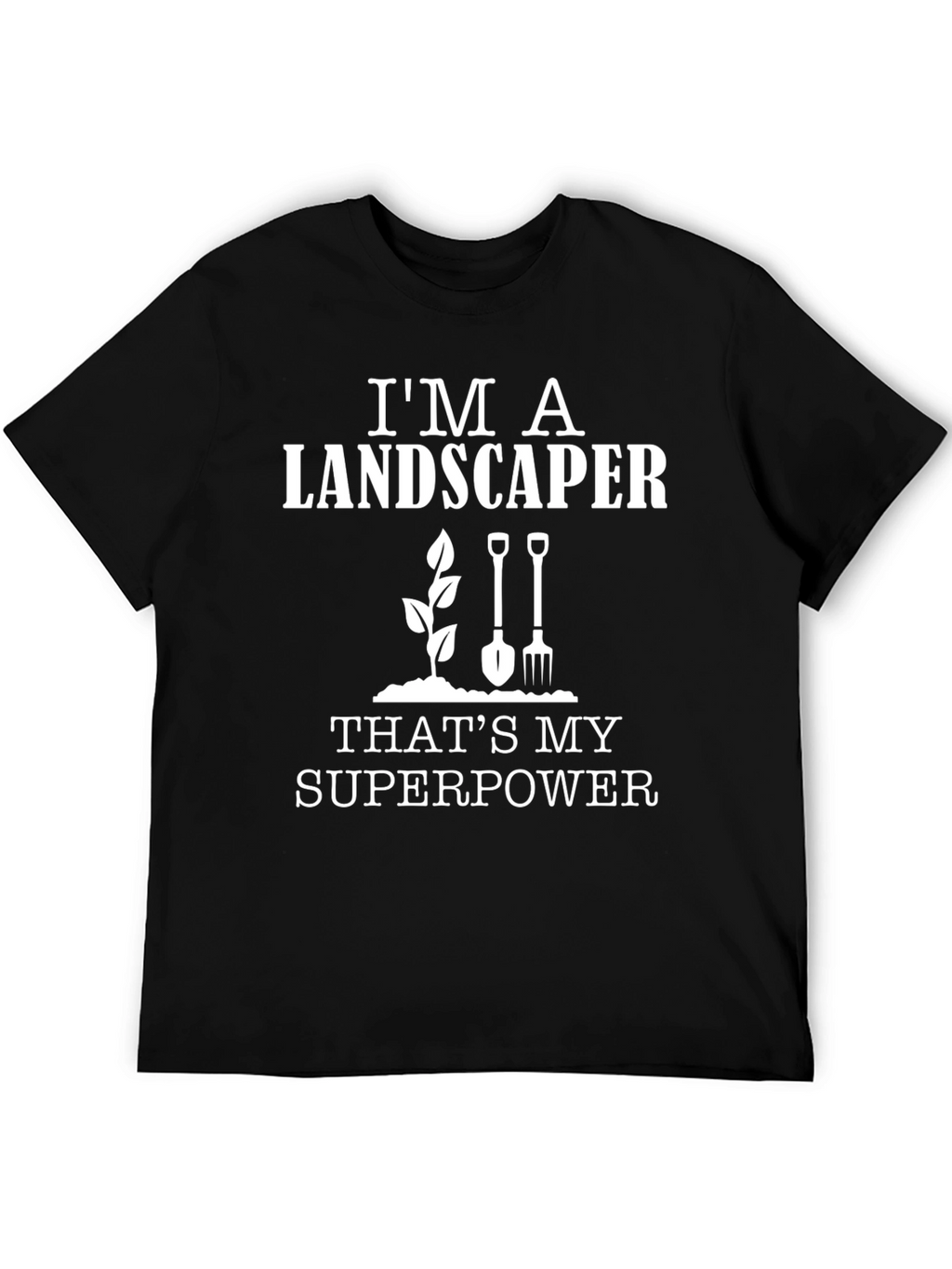 Im A Landscaper T-Shirt - Superpower Tee