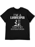 Im A Landscaper T-Shirt - Superpower Tee
