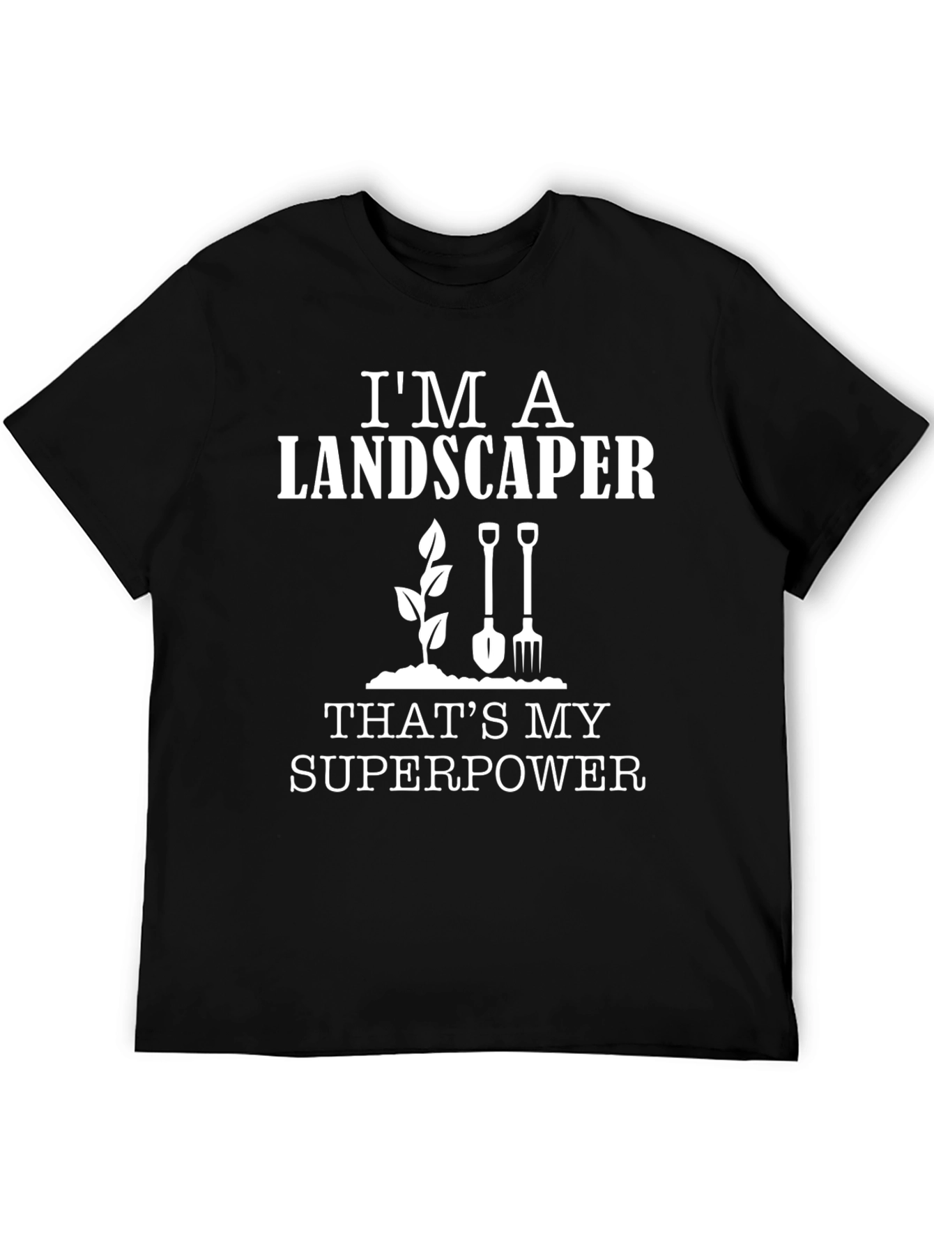 Im A Landscaper T-Shirt - Superpower Tee