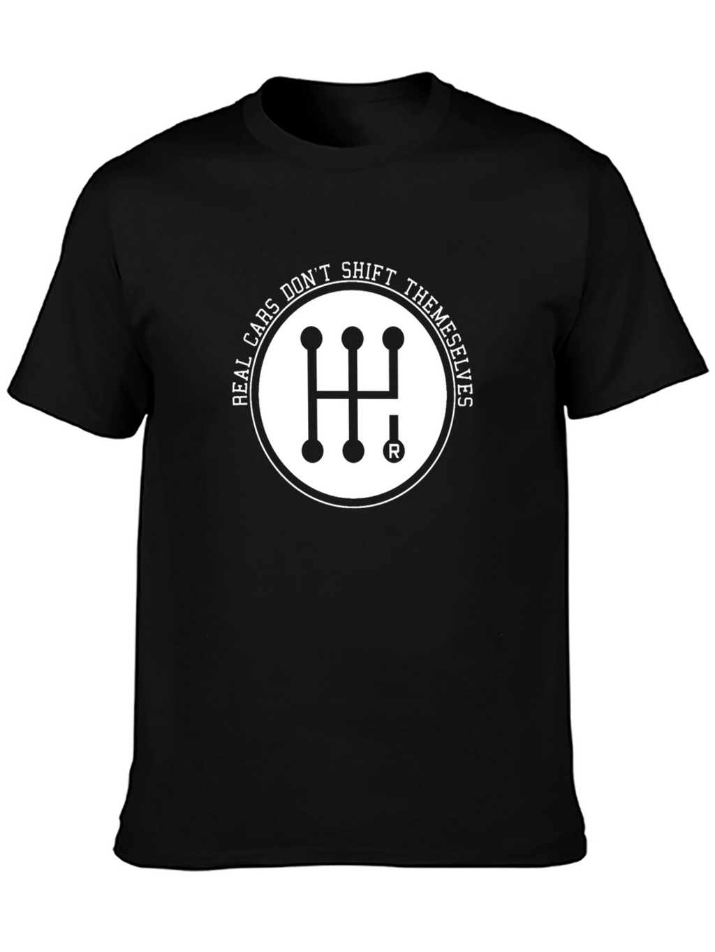 Real Cars Dont Shift Themselves Black T-Shirt
