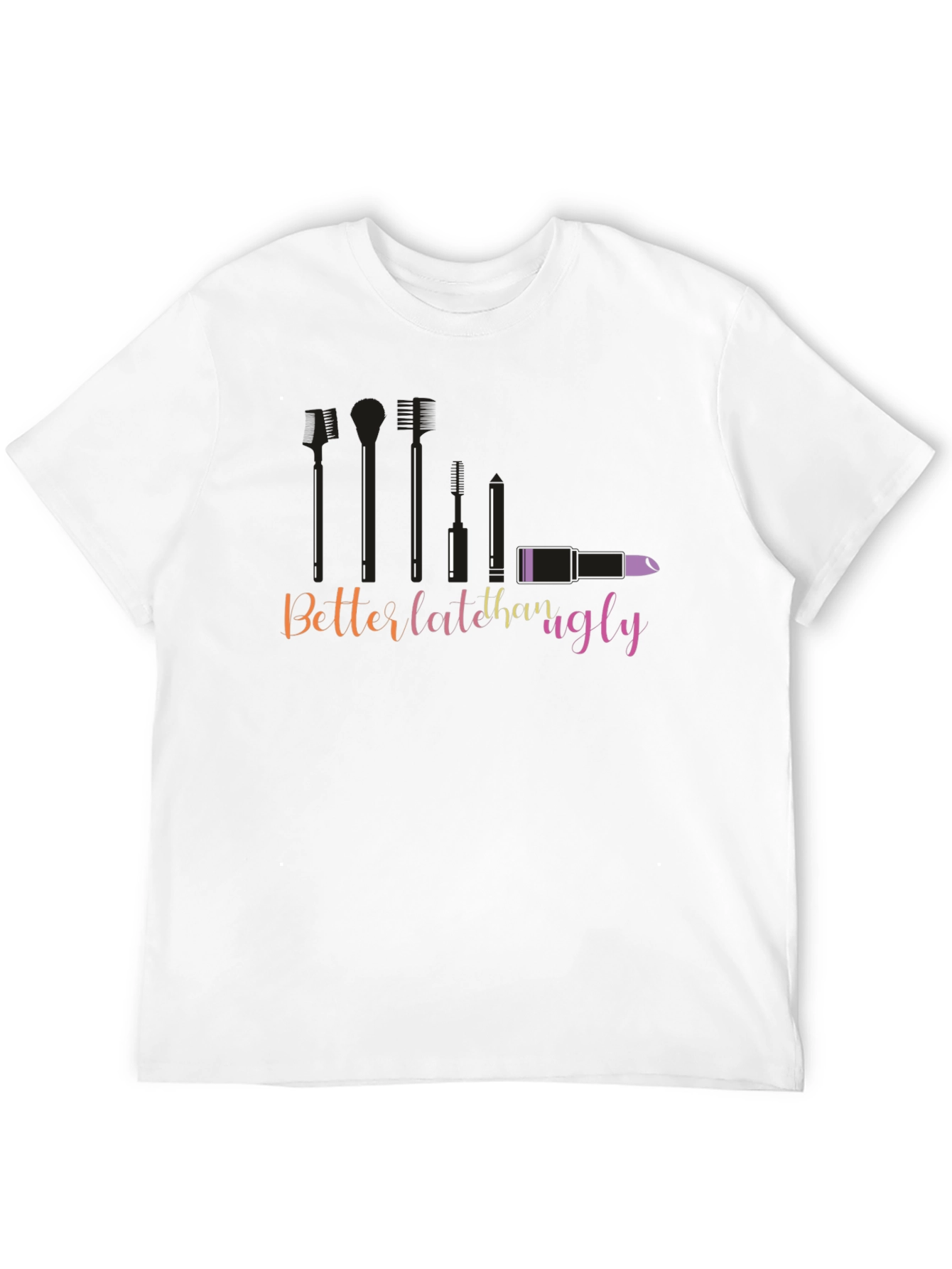 Better Late Than Ugly Graphic T-Shirt