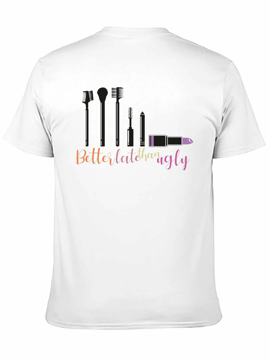 Better Late Than Ugly Graphic T-Shirt