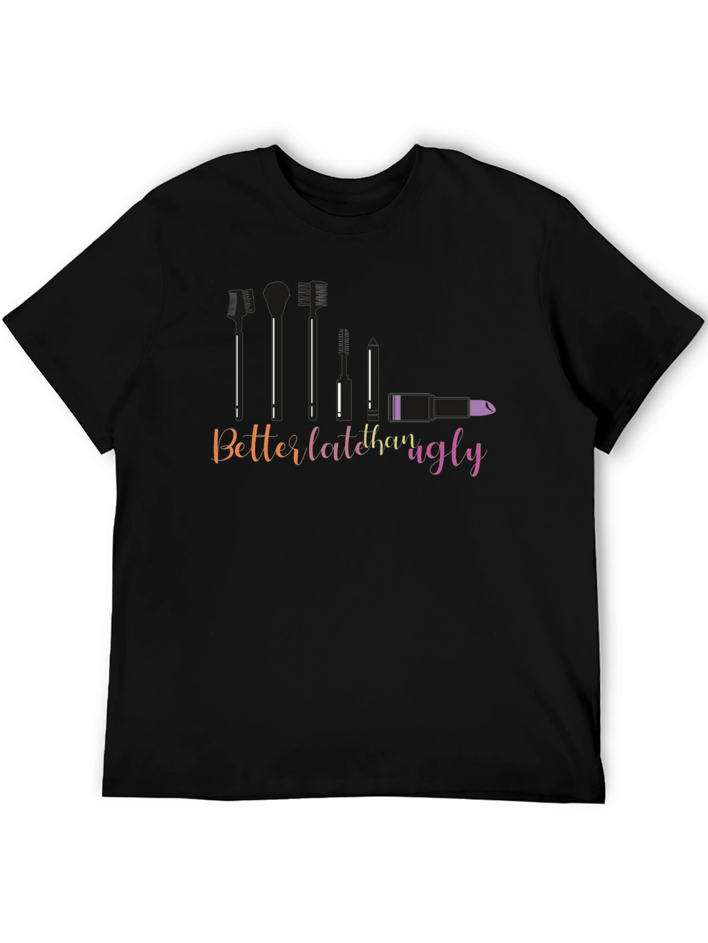 Better Late Than Ugly Graphic T-Shirt