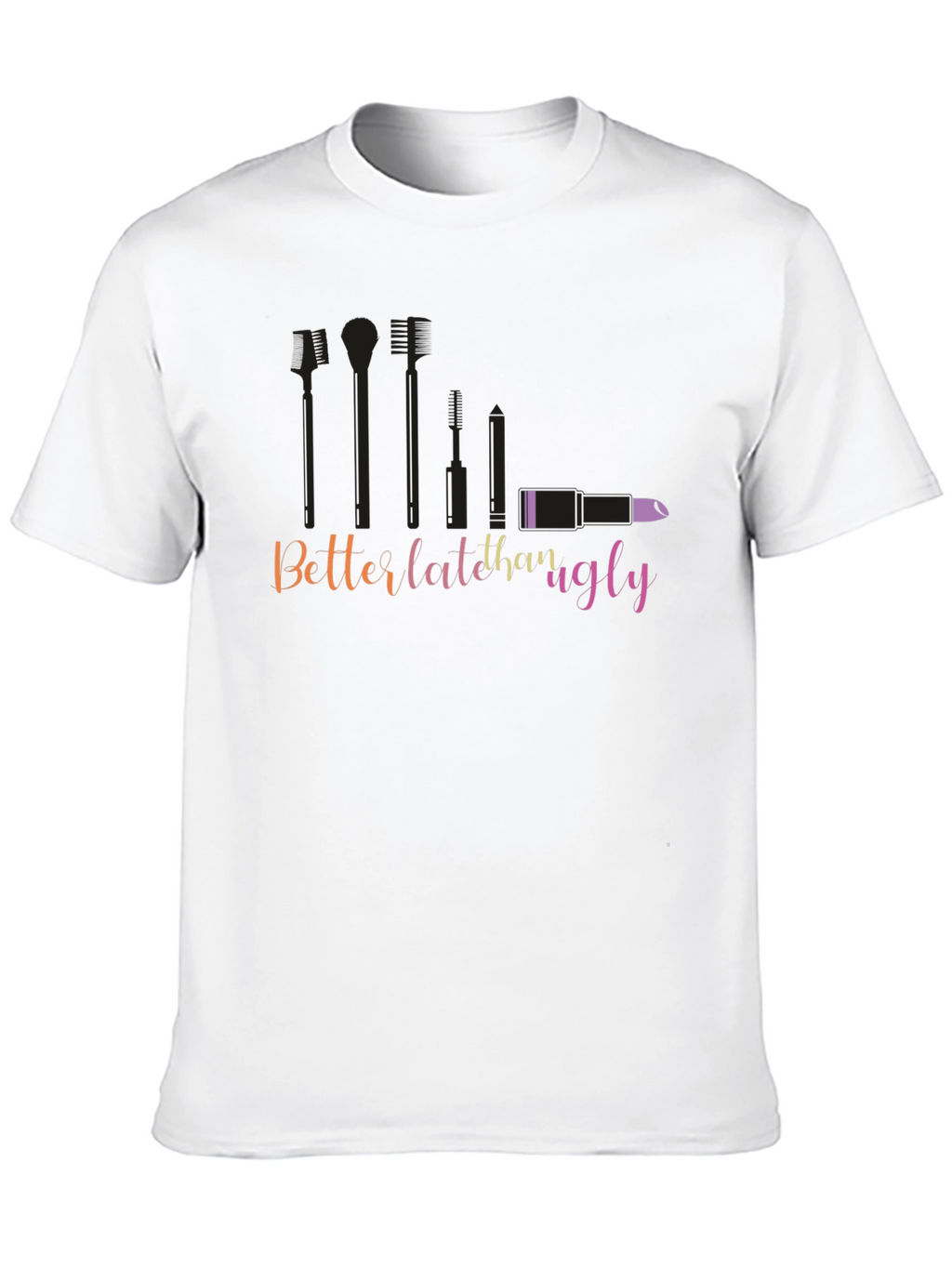 Better Late Than Ugly Graphic T-Shirt