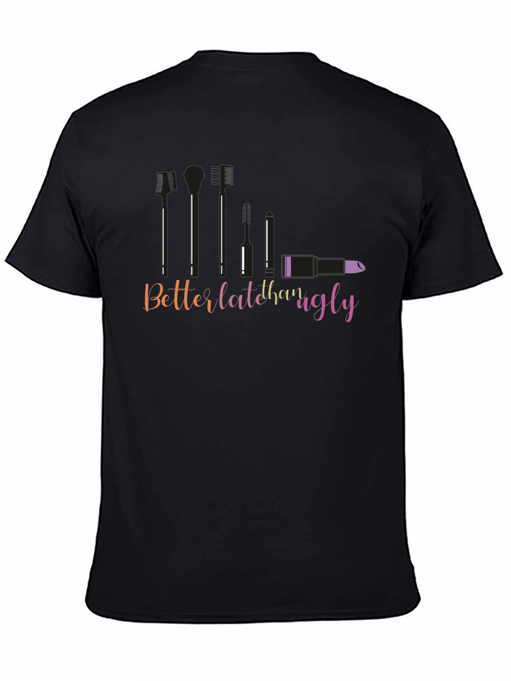 Better Late Than Ugly Graphic T-Shirt