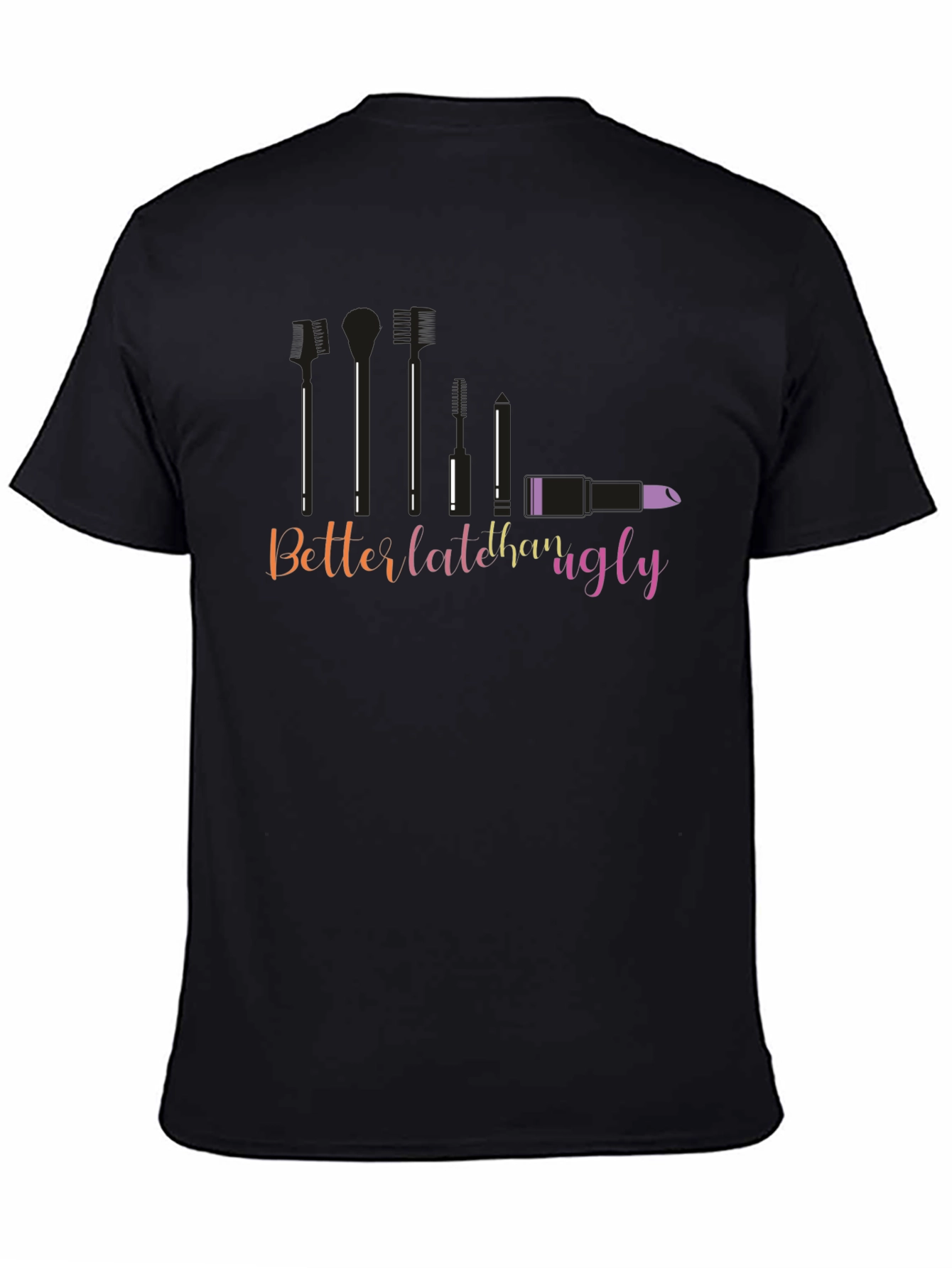 Better Late Than Ugly Graphic T-Shirt
