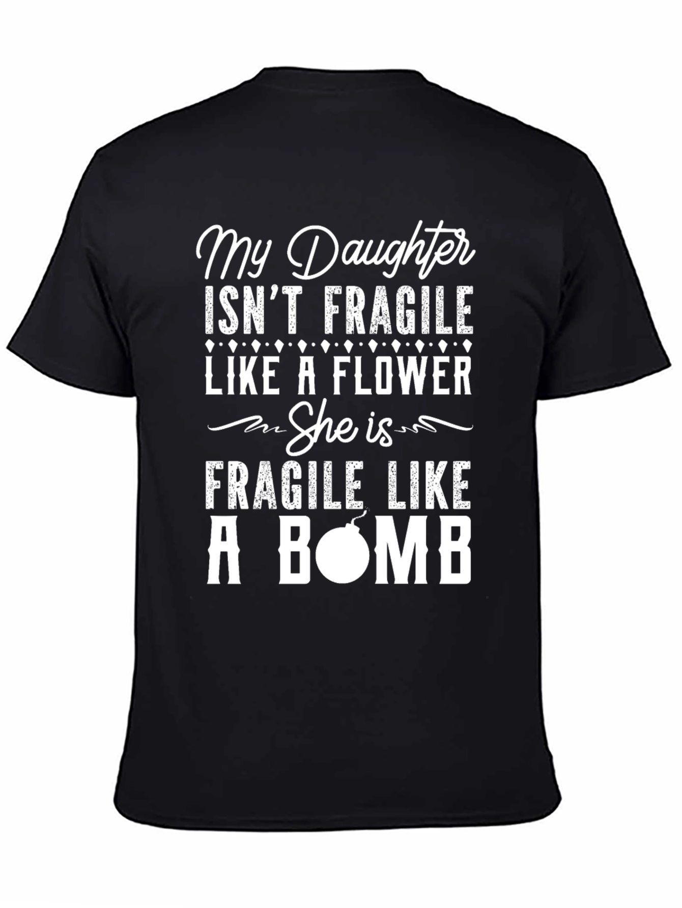 My Daughter Isnt Fragile Like A Flower T-Shirt