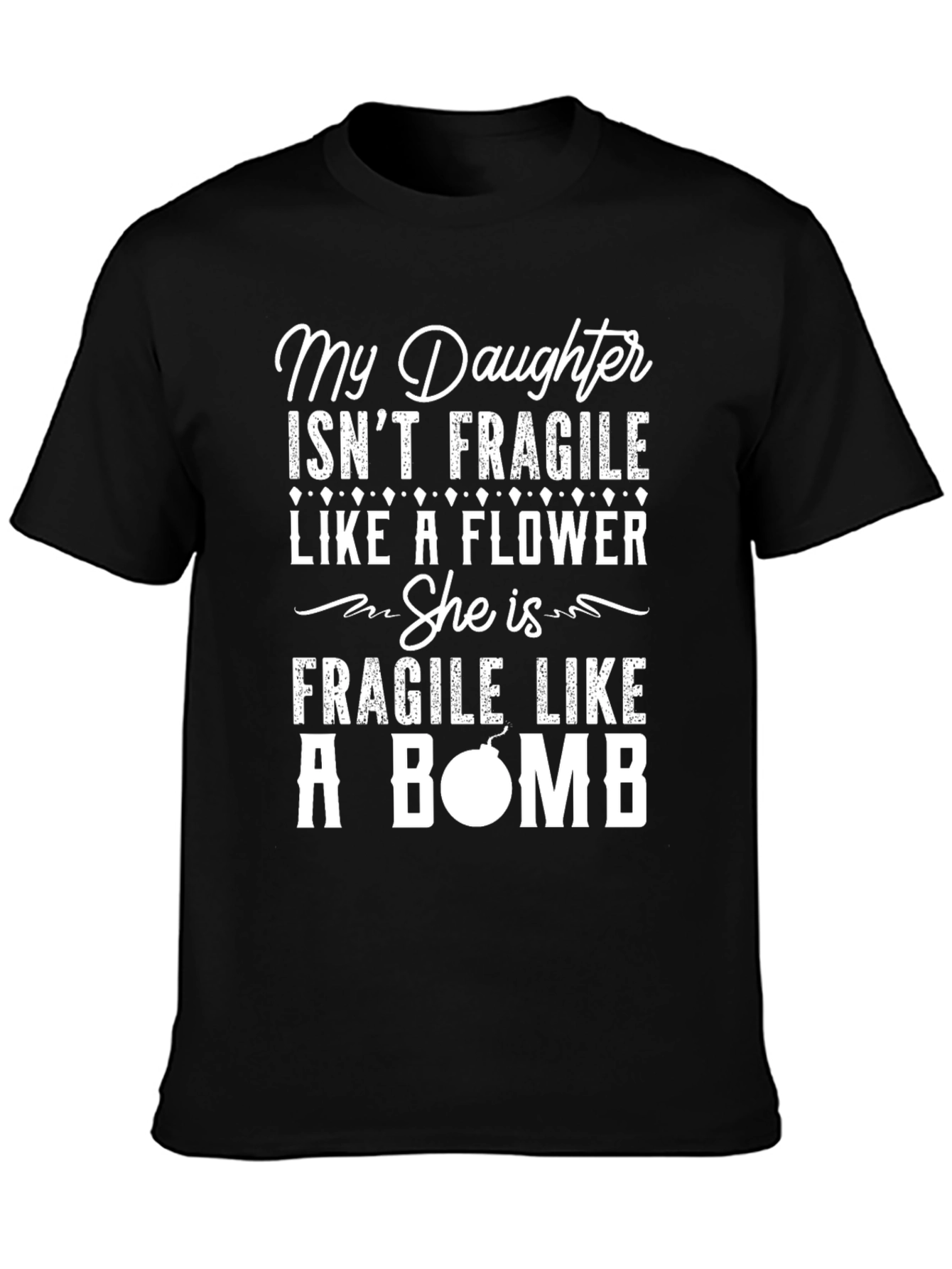 My Daughter Isnt Fragile Like A Flower T-Shirt