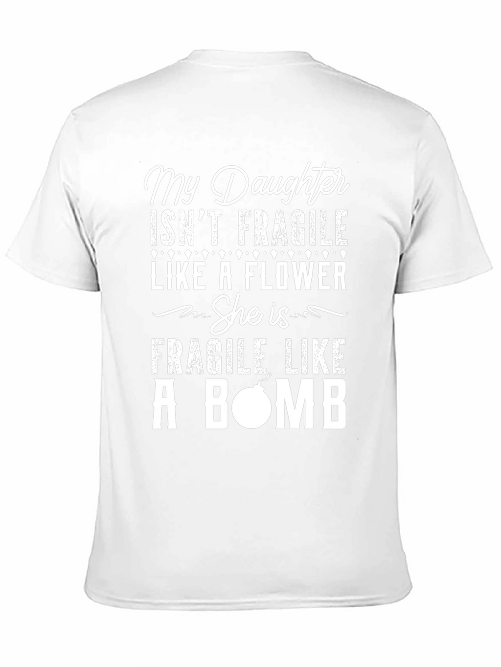 My Daughter Isnt Fragile Like A Flower T-Shirt