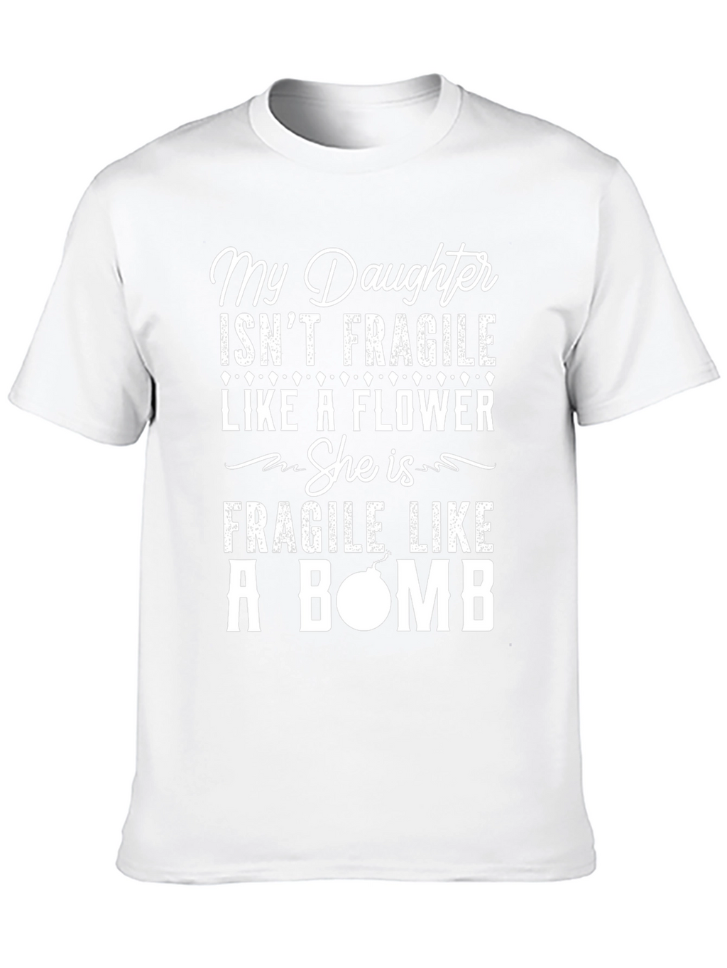 My Daughter Isnt Fragile Like A Flower T-Shirt