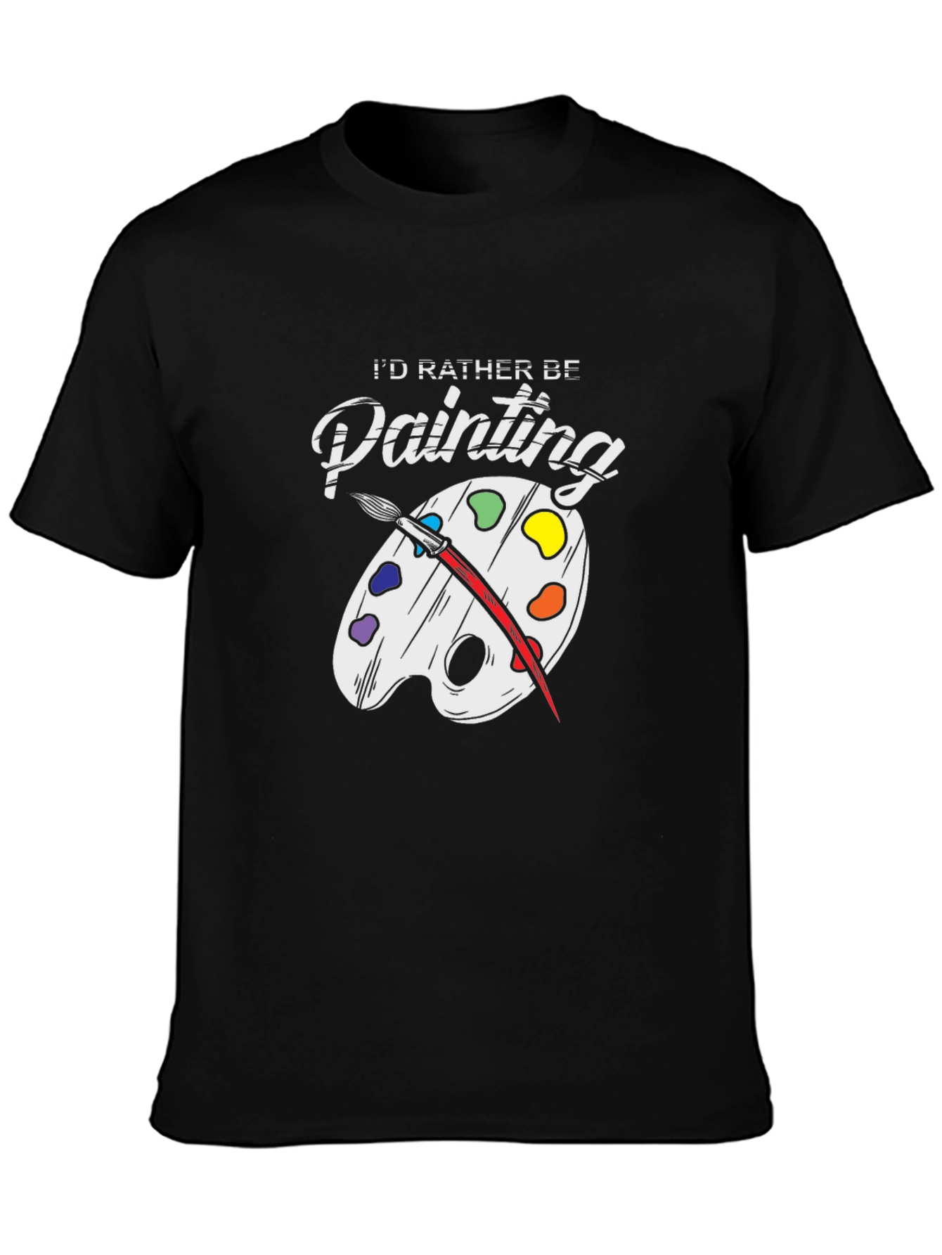 Id Rather Be Painting T-Shirt - Artsy Tee