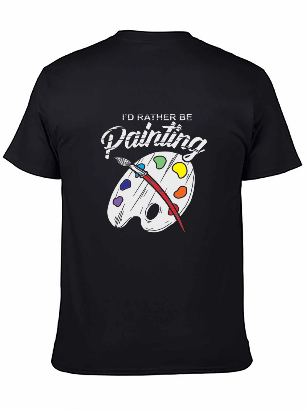 Id Rather Be Painting T-Shirt - Artsy Tee