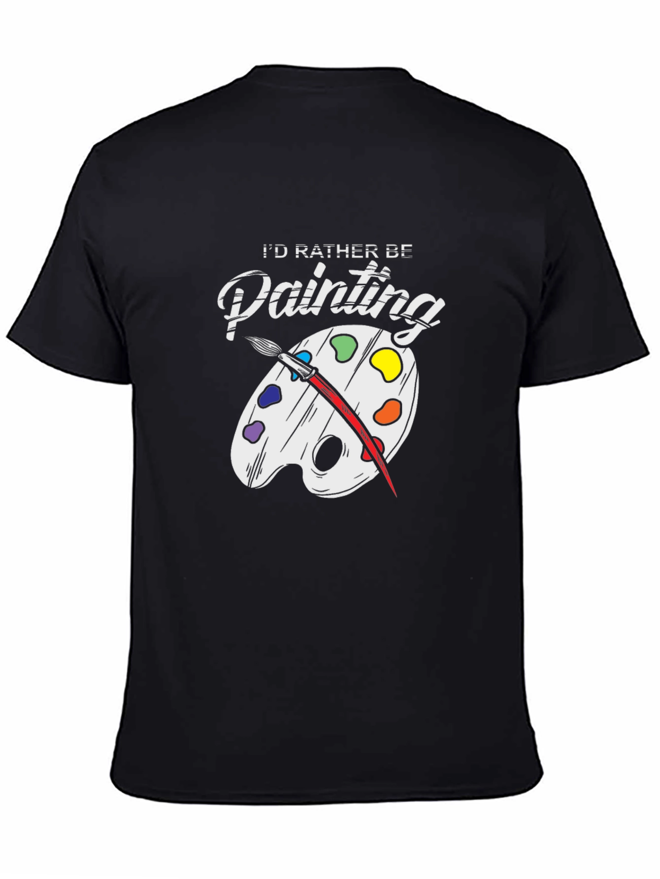 Id Rather Be Painting T-Shirt - Artsy Tee