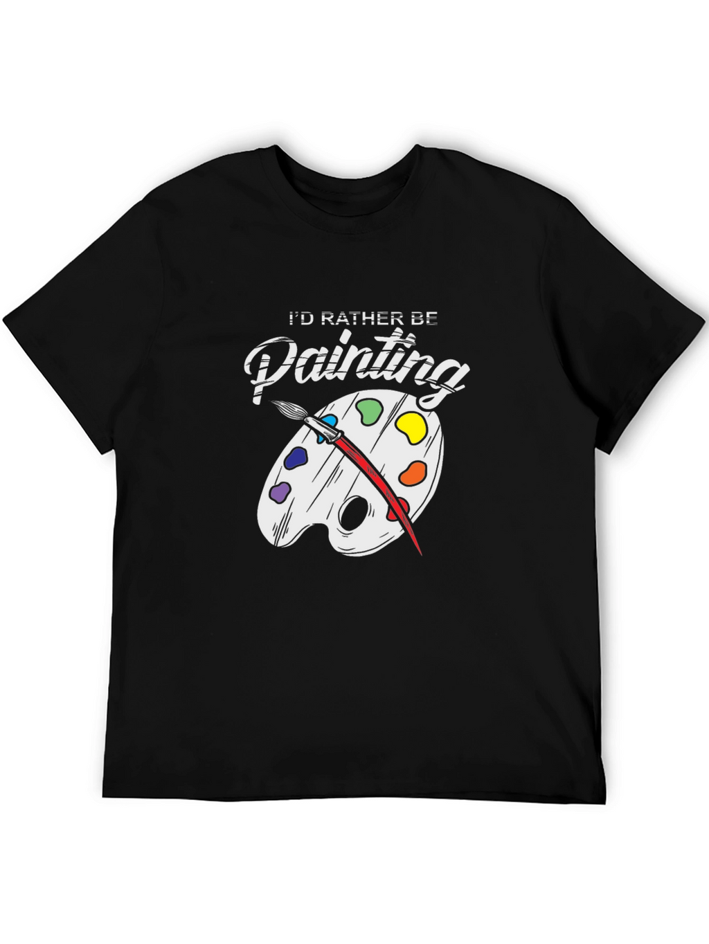 Id Rather Be Painting T-Shirt - Artsy Tee