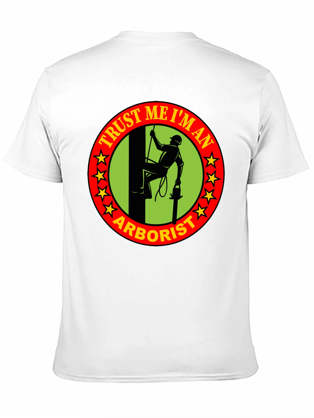 Trust Me Im An Arborist T-Shirt