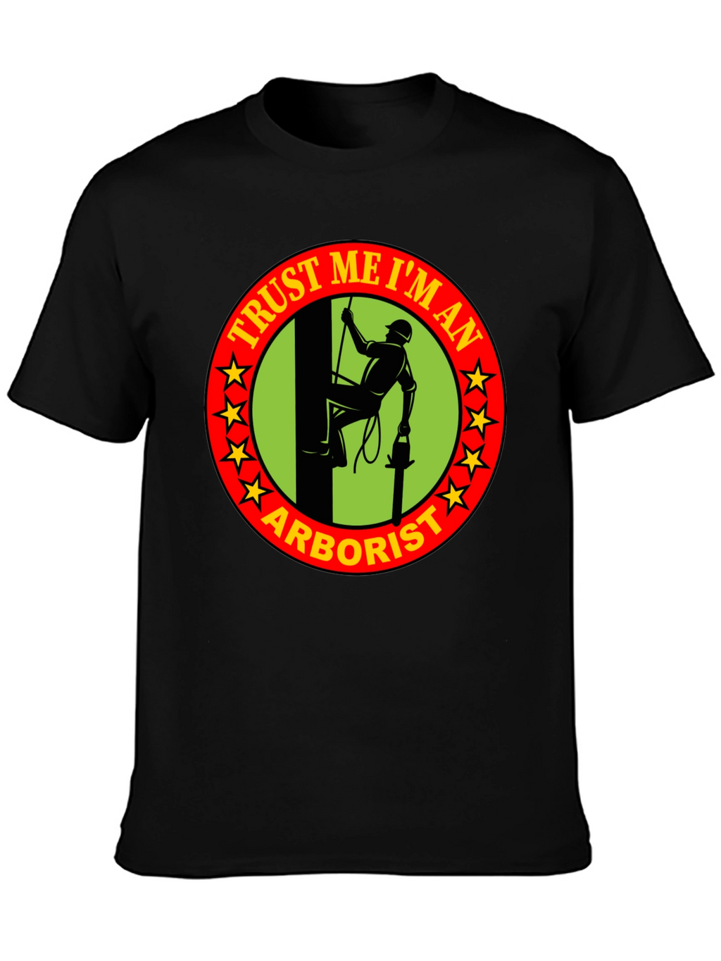 Trust Me Im An Arborist T-Shirt