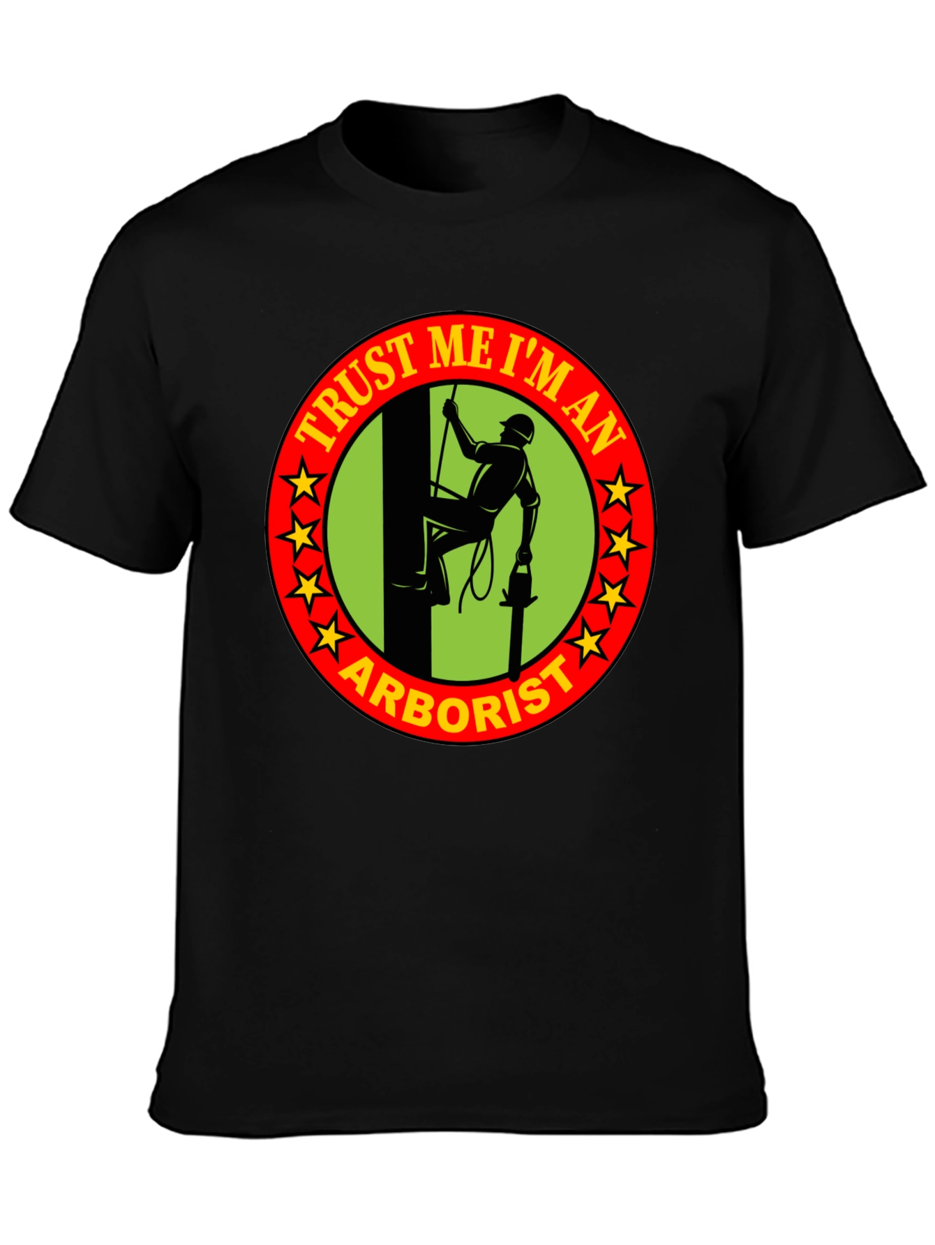 Trust Me Im An Arborist T-Shirt