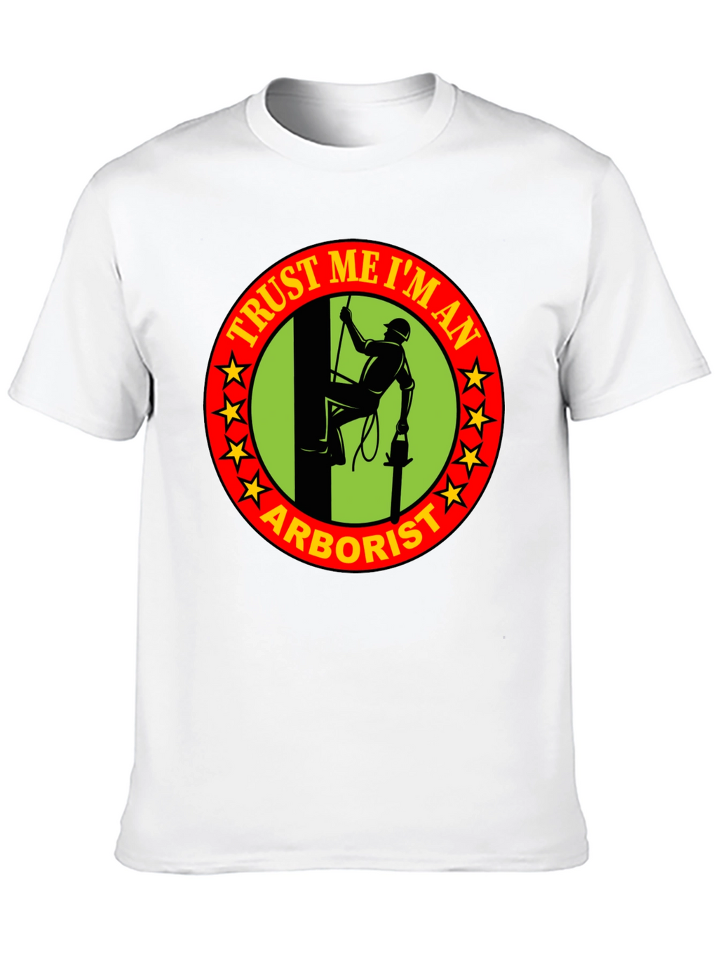 Trust Me Im An Arborist T-Shirt