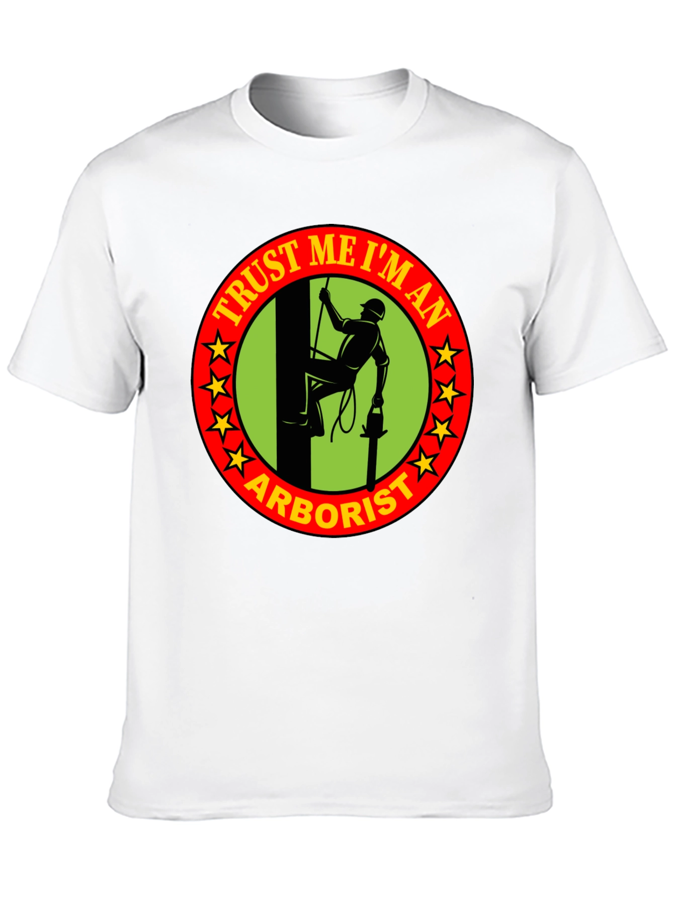Trust Me Im An Arborist T-Shirt