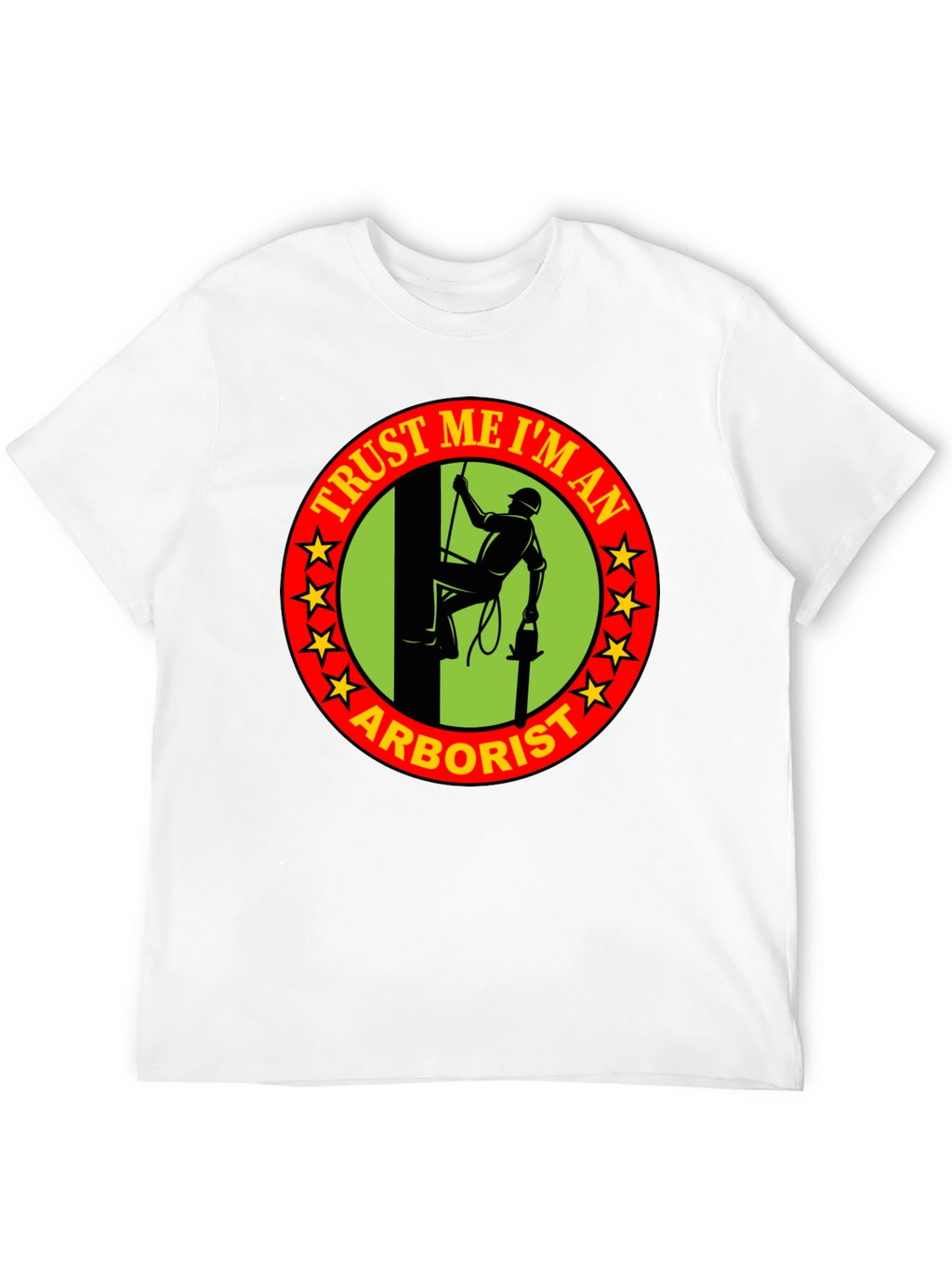 Trust Me Im An Arborist T-Shirt