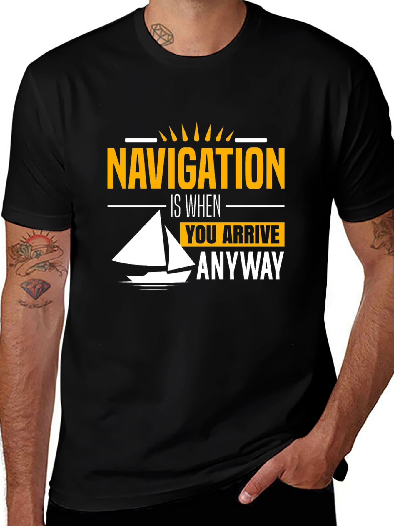Navigation Humor T-Shirt - Sailing is When You Arrive Anyway Tee