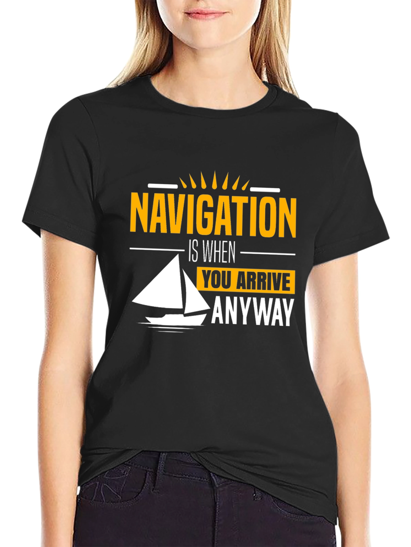 Navigation Humor T-Shirt - Sailing is When You Arrive Anyway Tee