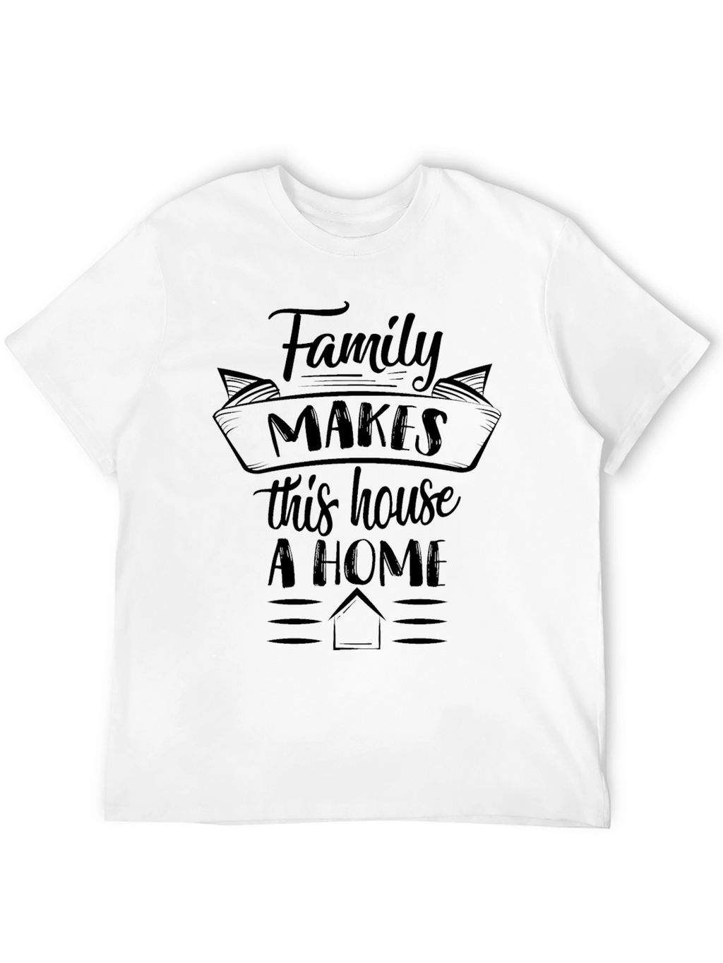 Family Makes This House A Home Graphic Tee