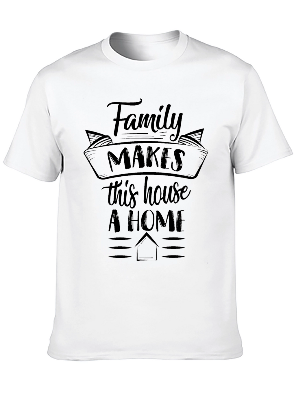 Family Makes This House A Home Graphic Tee