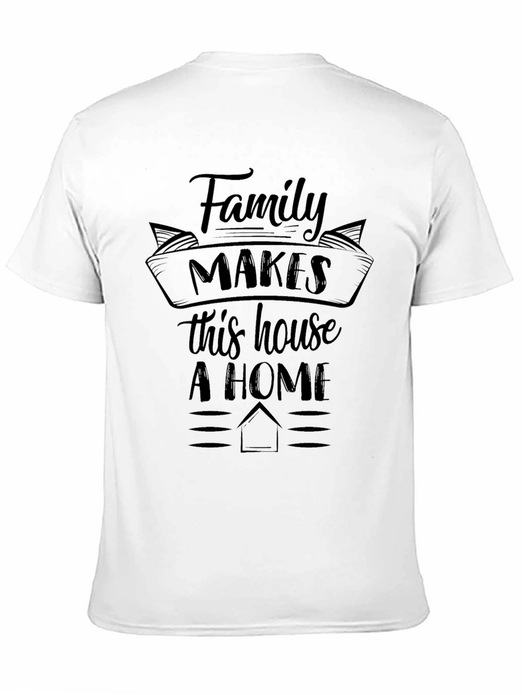 Family Makes This House A Home Graphic Tee