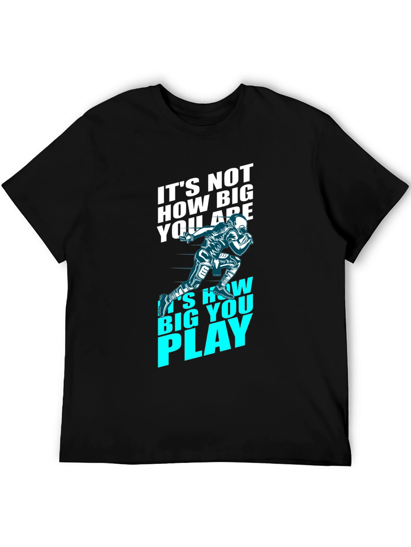 Motivational Football T-Shirt - How Big You Play