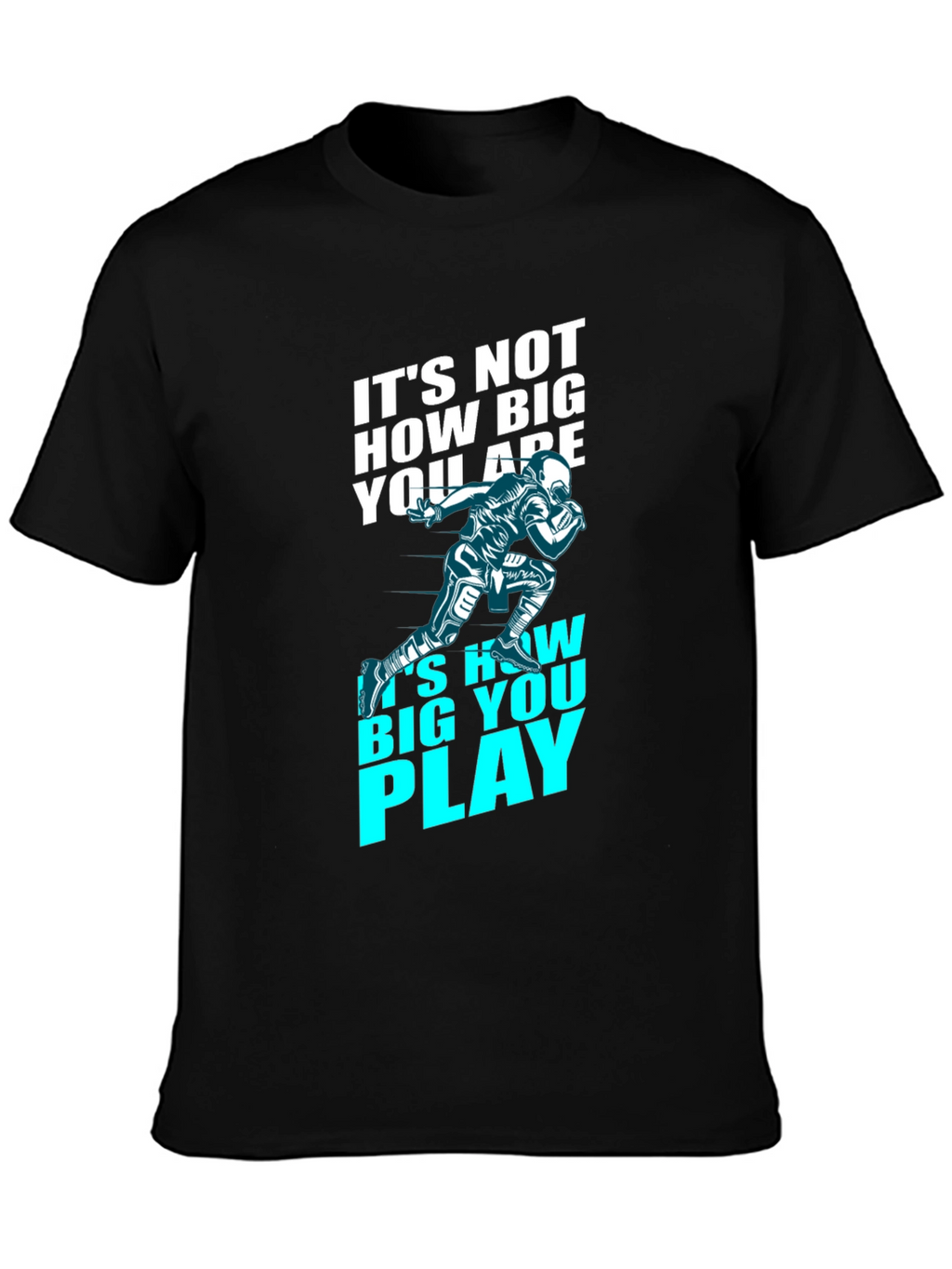 Motivational Football T-Shirt - How Big You Play