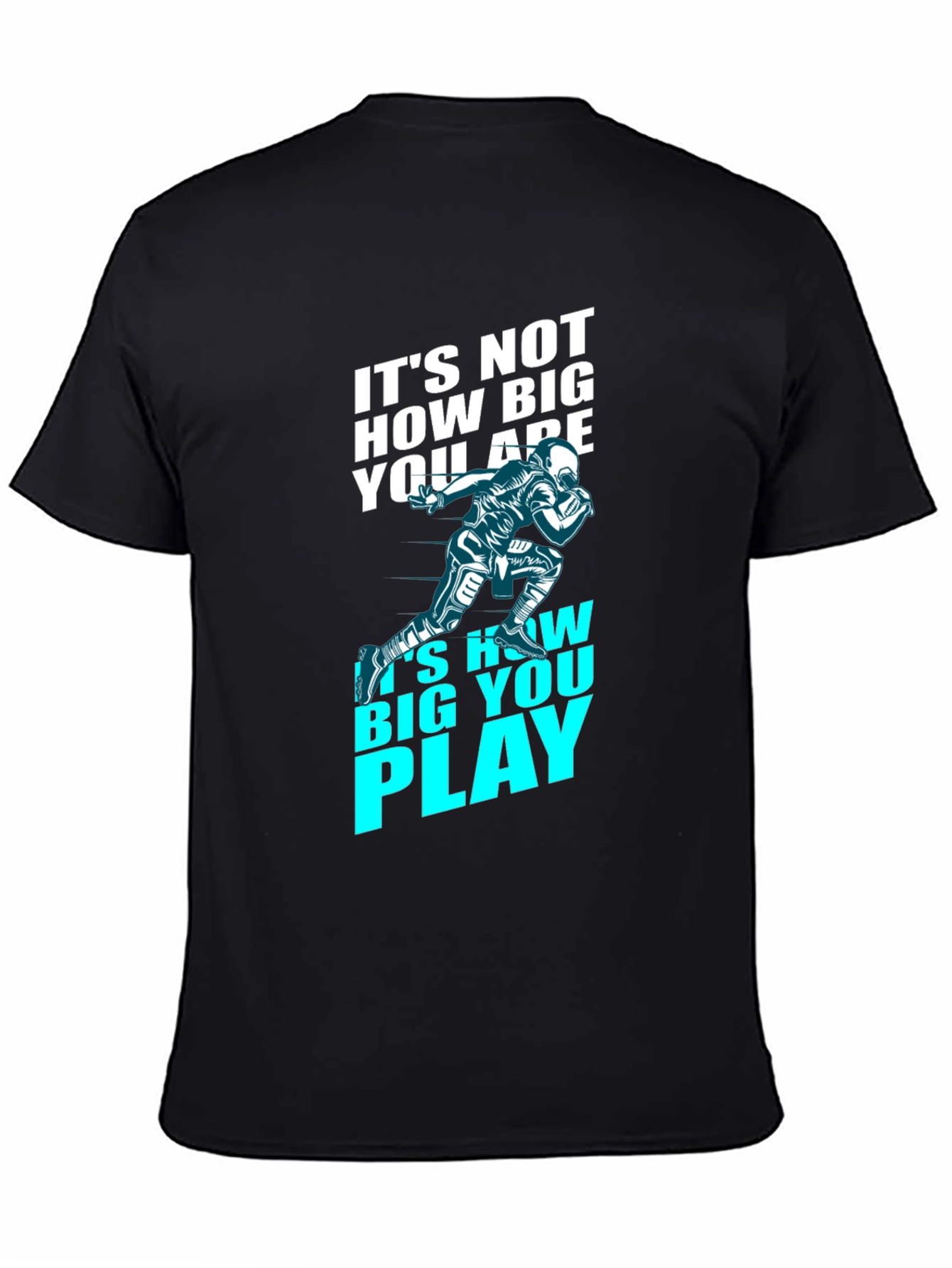 Motivational Football T-Shirt - How Big You Play