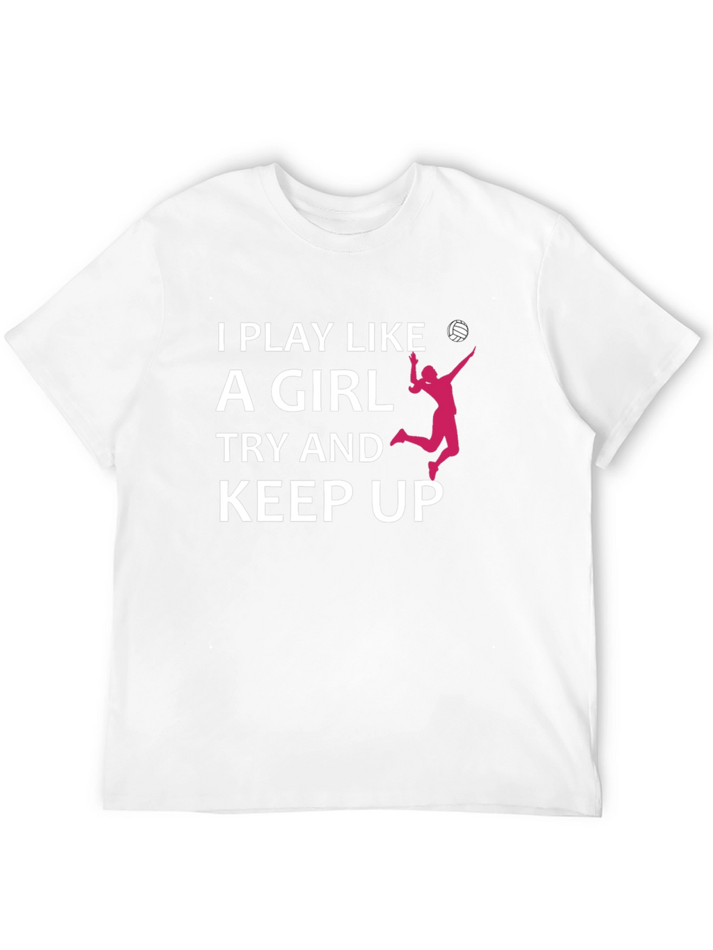 I Play Like A Girl Volleyball T-Shirt