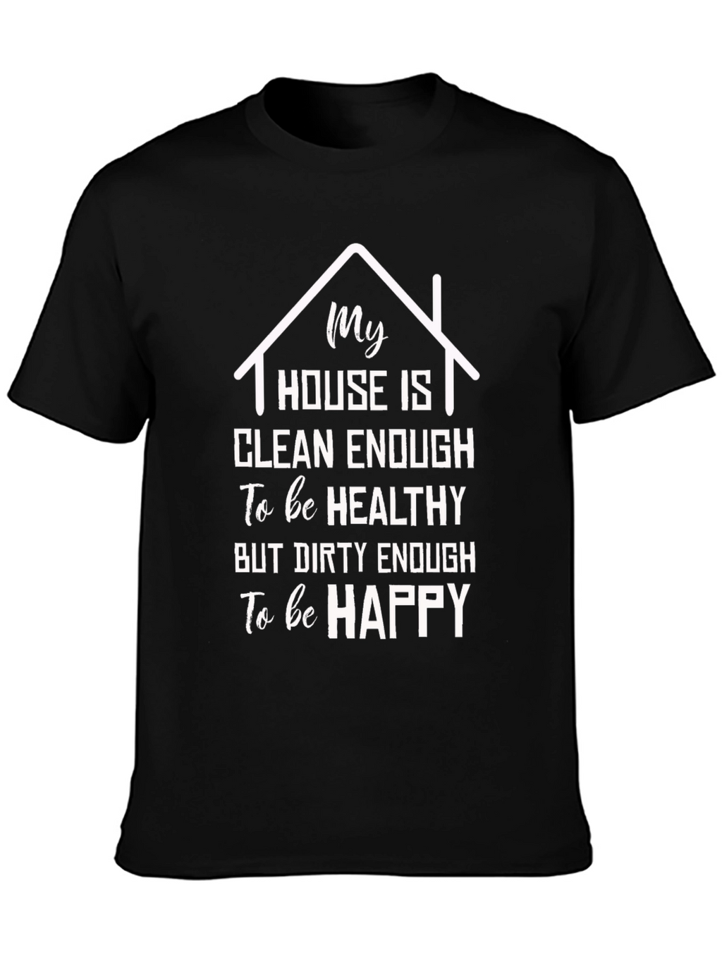 Funny House Clean Enough T-Shirt