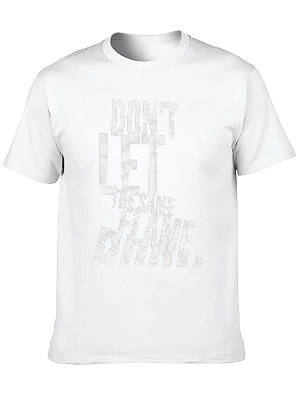 Dont Let The Same Flame Burn You T-Shirt