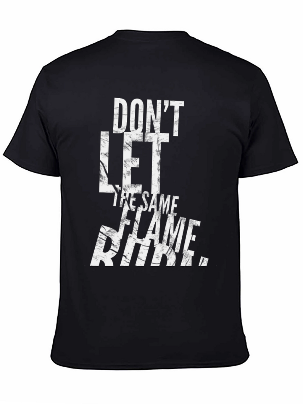 Dont Let The Same Flame Burn You T-Shirt