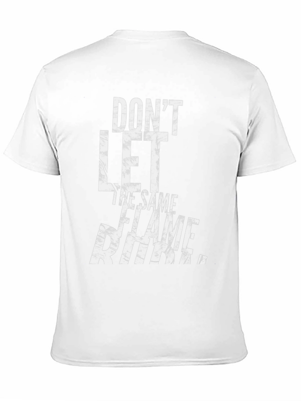 Dont Let The Same Flame Burn You T-Shirt