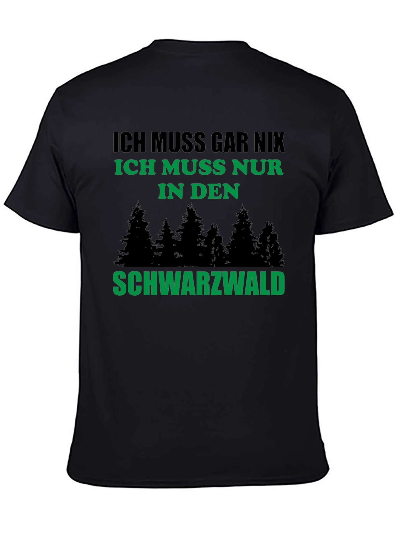 Black Forest Germany T-Shirt - Ich Muss Gar Nix
