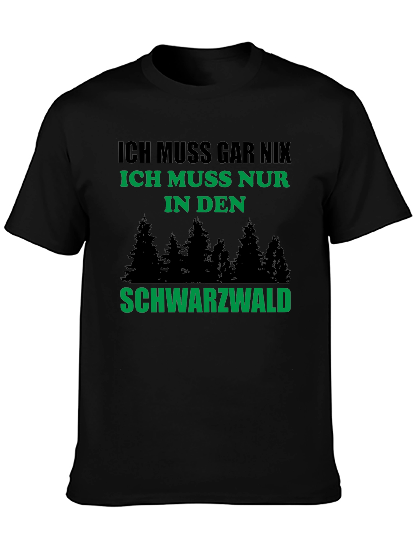 Black Forest Germany T-Shirt - Ich Muss Gar Nix