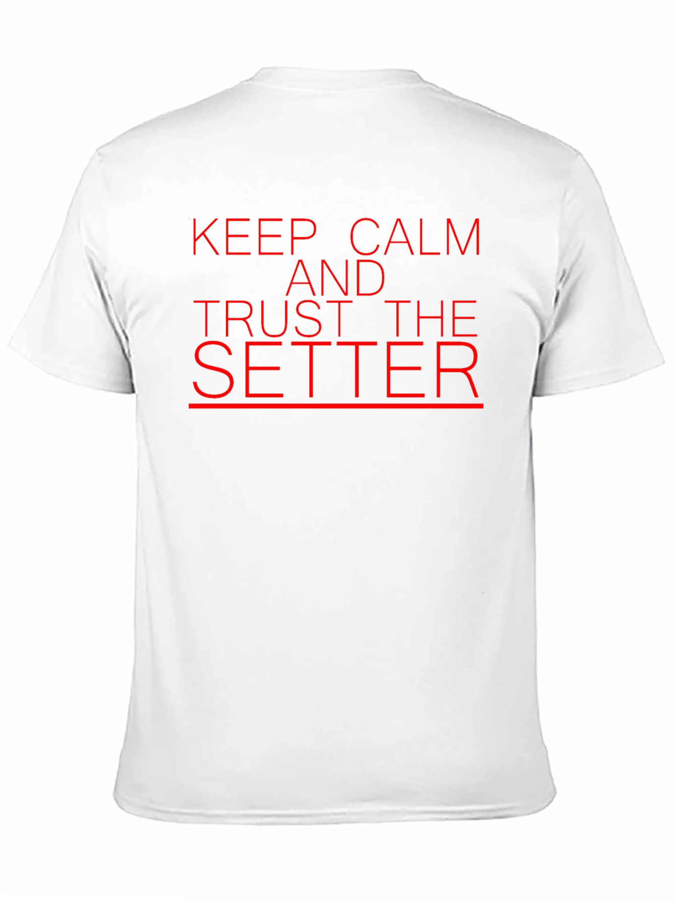 Keep Calm and Trust the Setter T-Shirt