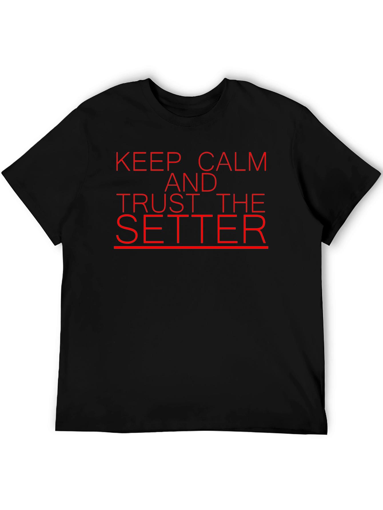 Keep Calm and Trust the Setter T-Shirt