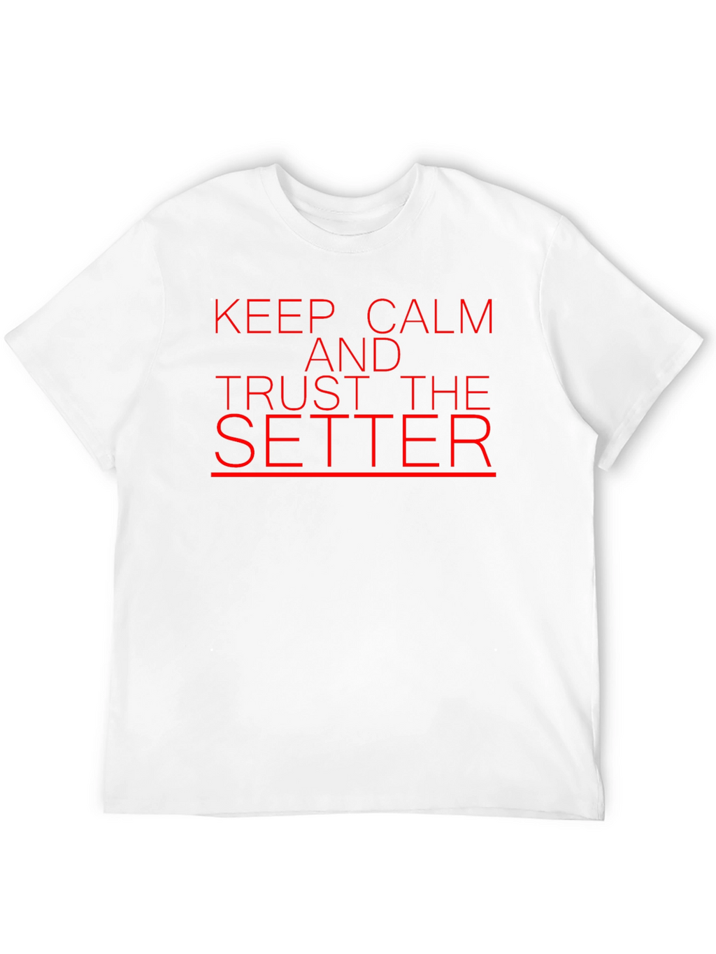 Keep Calm and Trust the Setter T-Shirt