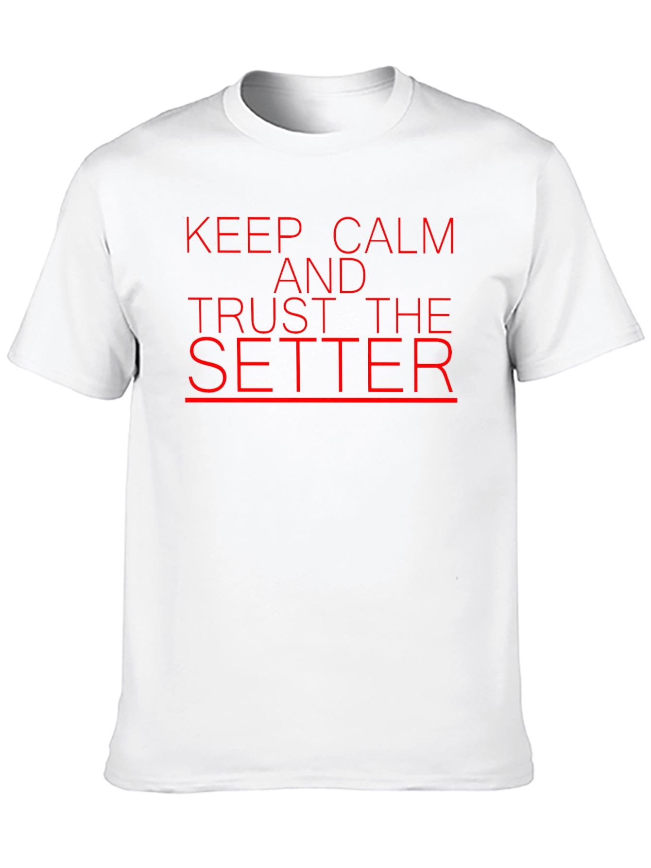 Keep Calm and Trust the Setter T-Shirt