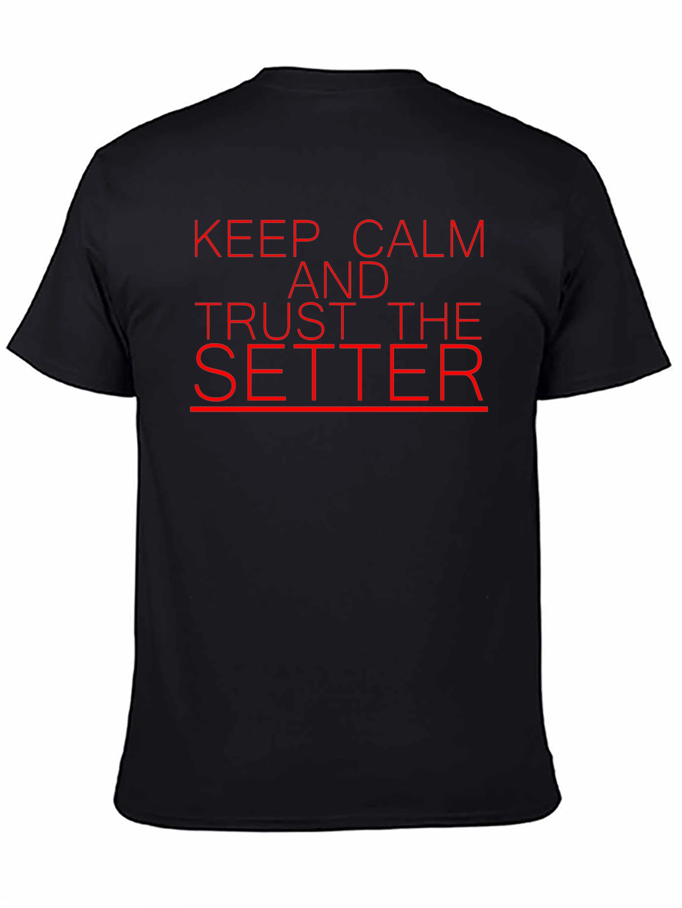 Keep Calm and Trust the Setter T-Shirt